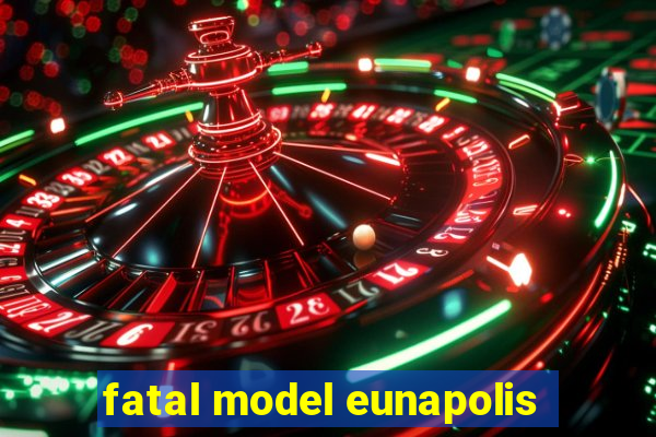 fatal model eunapolis